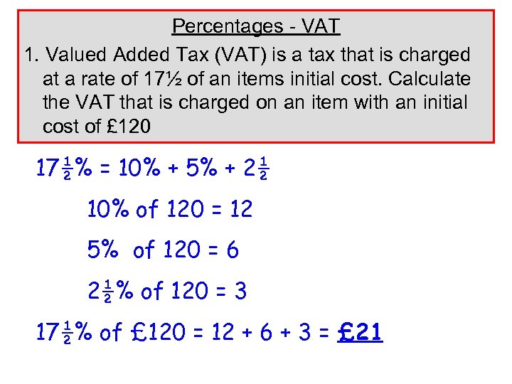 Percentages - VAT 1. Valued Added Tax (VAT) is a tax that is charged