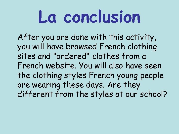 La conclusion After you are done with this activity, you will have browsed French