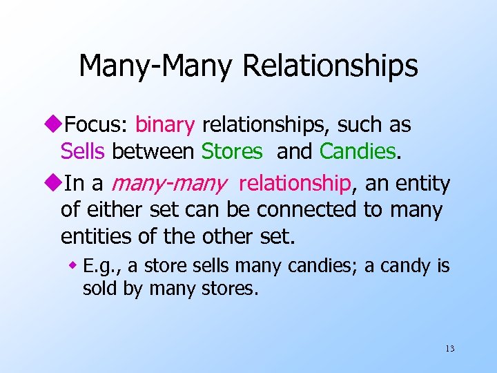 Many-Many Relationships u. Focus: binary relationships, such as Sells between Stores and Candies. u.