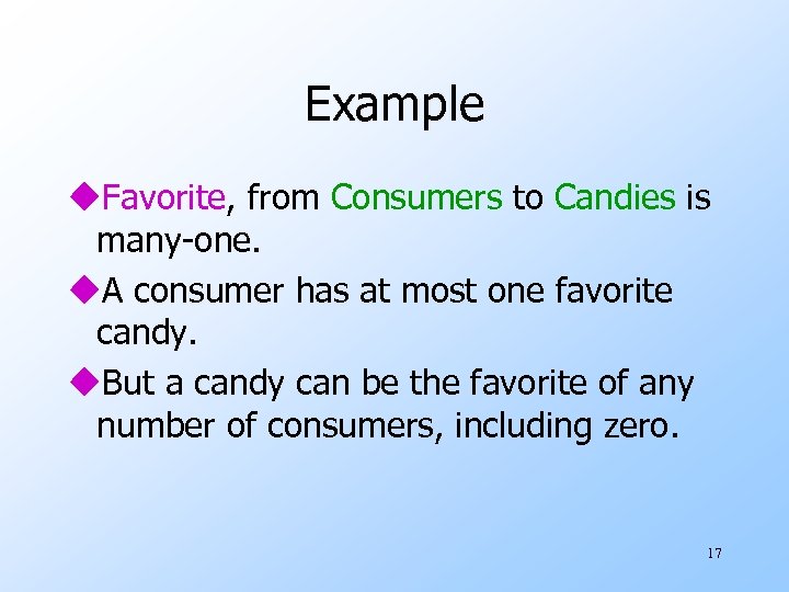 Example u. Favorite, from Consumers to Candies is many-one. u. A consumer has at