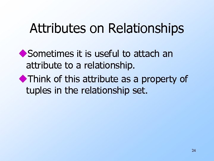 Attributes on Relationships u. Sometimes it is useful to attach an attribute to a