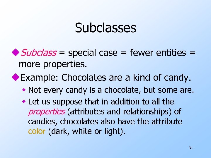 Subclasses u. Subclass = special case = fewer entities = more properties. u. Example: