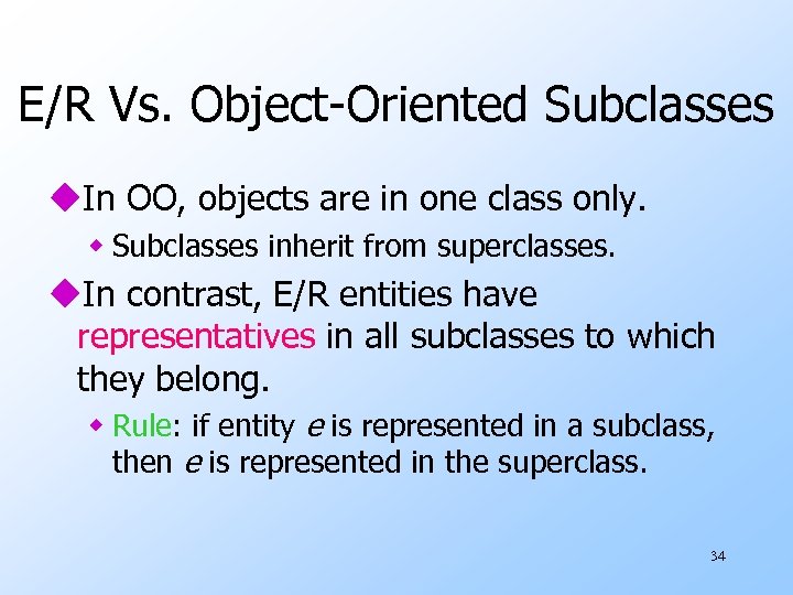 E/R Vs. Object-Oriented Subclasses u. In OO, objects are in one class only. w
