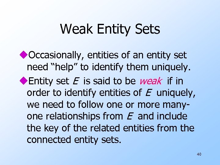 Weak Entity Sets u. Occasionally, entities of an entity set need “help” to identify