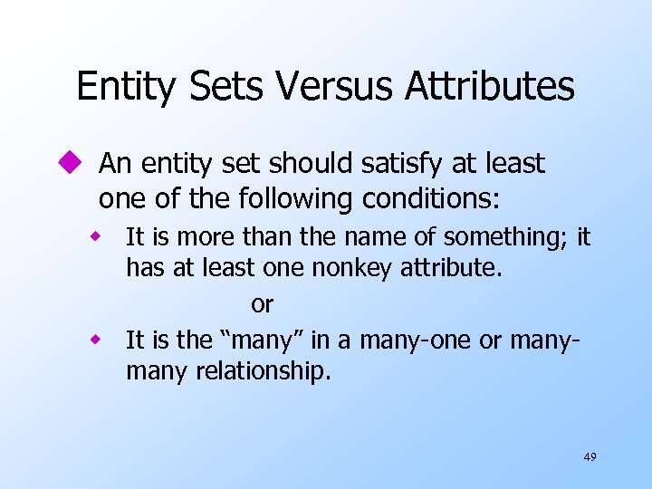 Entity Sets Versus Attributes u An entity set should satisfy at least one of