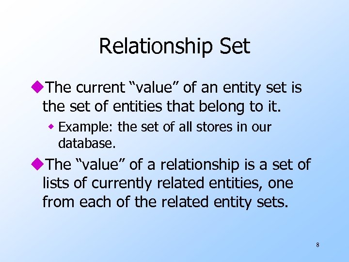 Relationship Set u. The current “value” of an entity set is the set of