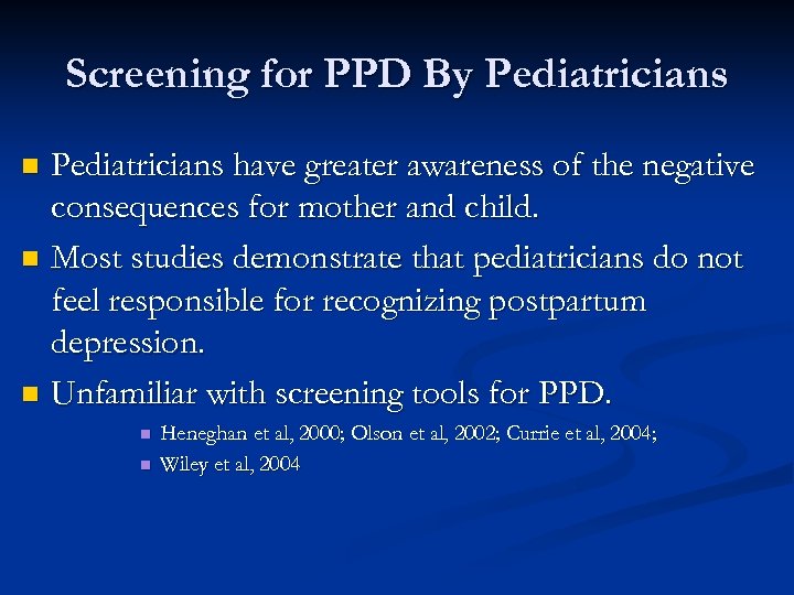 Screening for PPD By Pediatricians have greater awareness of the negative consequences for mother