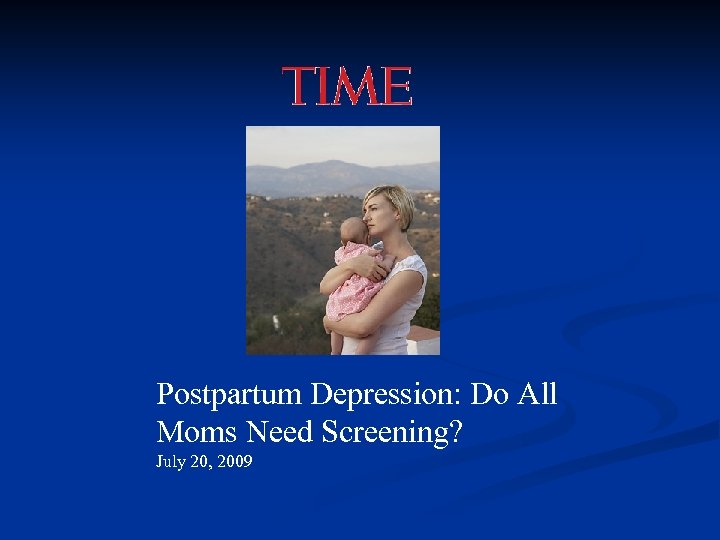 Postpartum Depression: Do All Moms Need Screening? July 20, 2009 