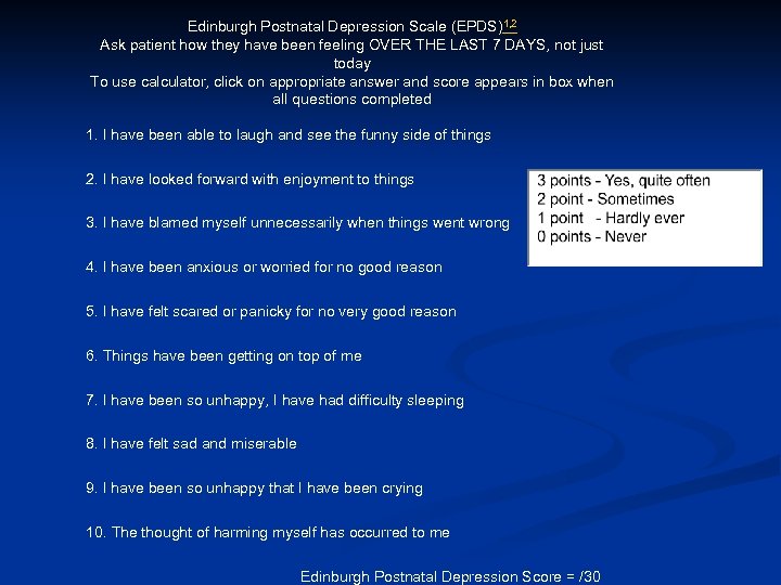 Edinburgh Postnatal Depression Scale (EPDS)1, 2 Ask patient how they have been feeling OVER