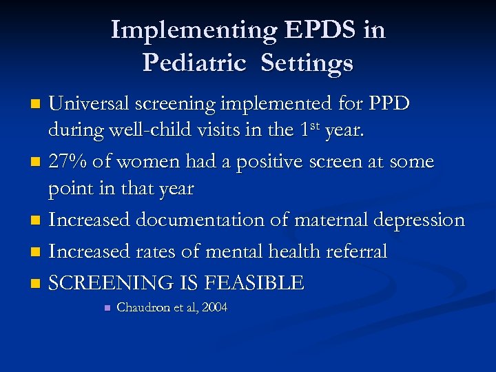 Implementing EPDS in Pediatric Settings Universal screening implemented for PPD during well-child visits in