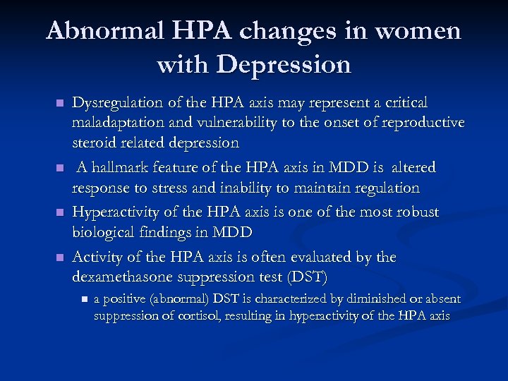 Abnormal HPA changes in women with Depression n n Dysregulation of the HPA axis