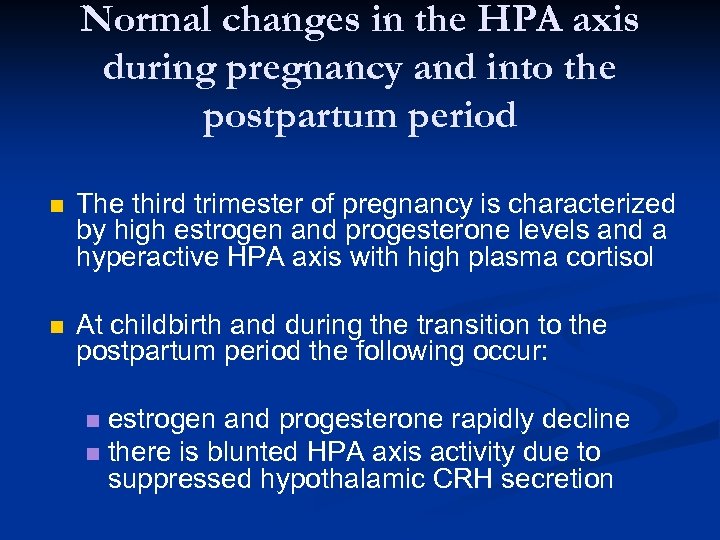 Normal changes in the HPA axis during pregnancy and into the postpartum period n