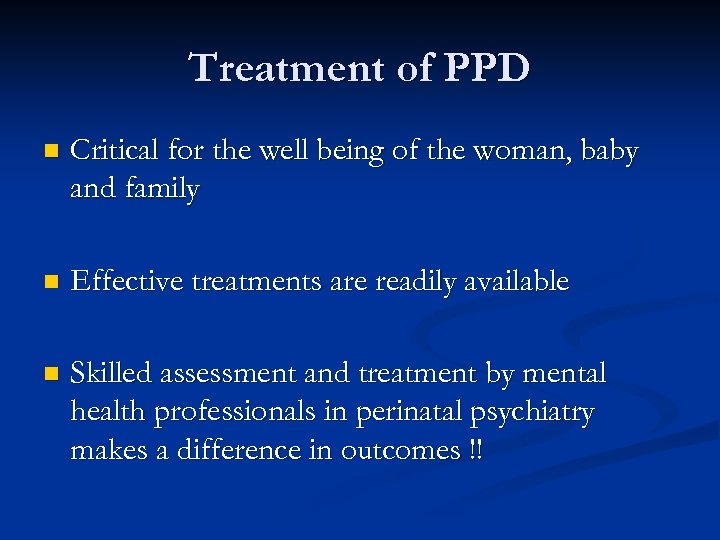 Treatment of PPD n Critical for the well being of the woman, baby and