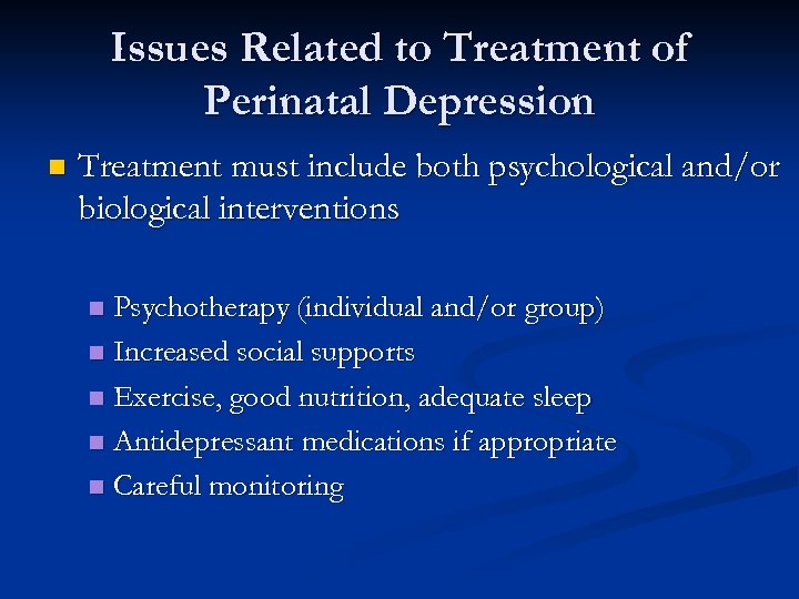 Issues Related to Treatment of Perinatal Depression n Treatment must include both psychological and/or