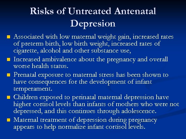 Risks of Untreated Antenatal Depresion n n Associated with low maternal weight gain, increased