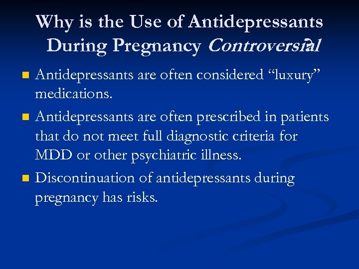 Why is the Use of Antidepressants During Pregnancy Controversial ? n n n Antidepressants