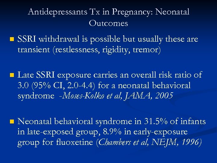 Antidepressants Tx in Pregnancy: Neonatal Outcomes n SSRI withdrawal is possible but usually these