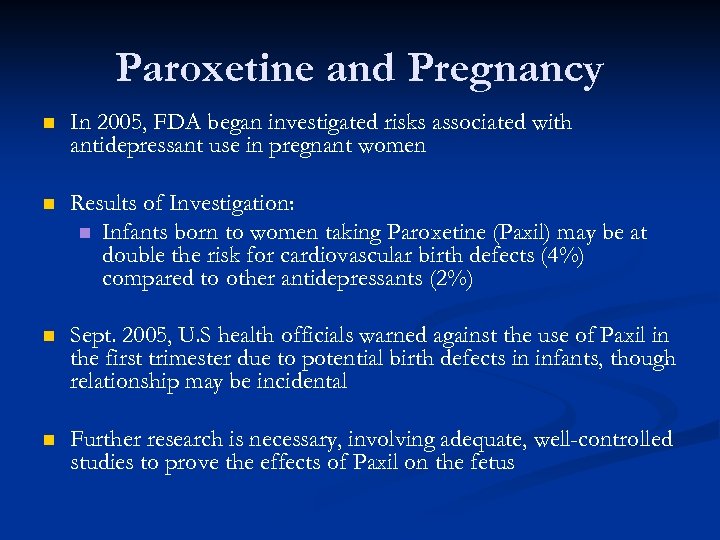 Paroxetine and Pregnancy n In 2005, FDA began investigated risks associated with antidepressant use