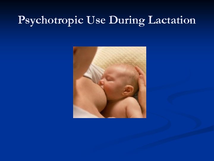 Psychotropic Use During Lactation 