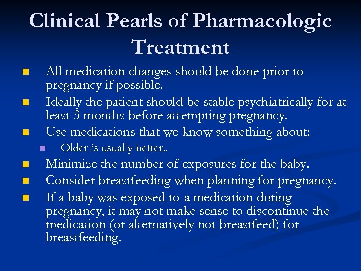 Clinical Pearls of Pharmacologic Treatment n n n All medication changes should be done