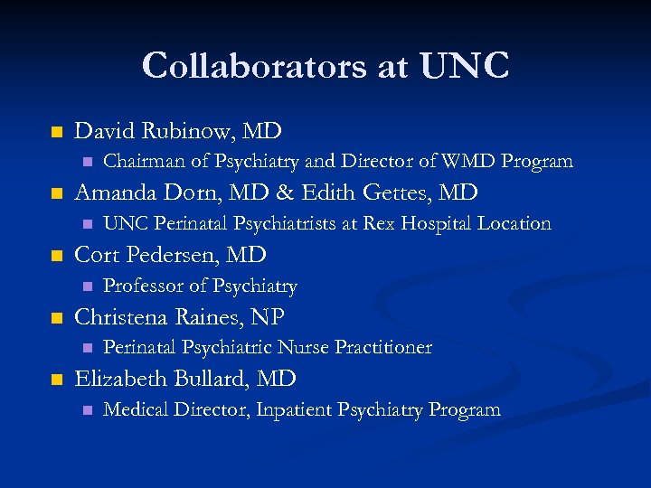 Collaborators at UNC n David Rubinow, MD n n Amanda Dorn, MD & Edith