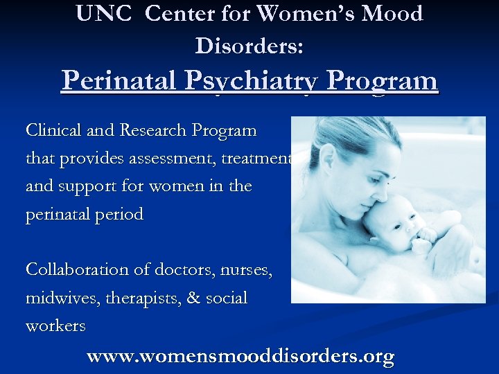 UNC Center for Women’s Mood Disorders: Perinatal Psychiatry Program Clinical and Research Program that