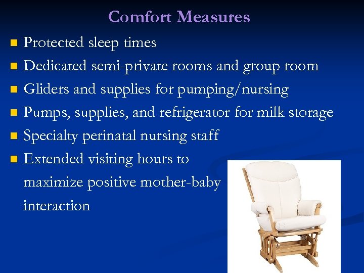 Comfort Measures n n n Protected sleep times Dedicated semi-private rooms and group room