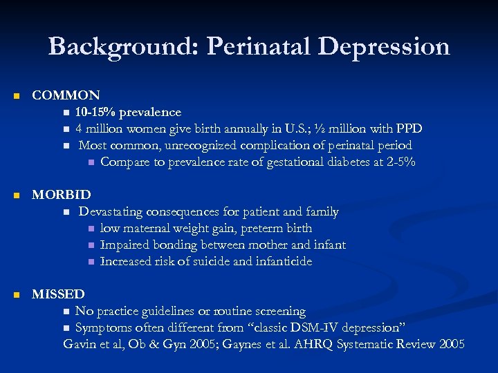 Background: Perinatal Depression n COMMON n 10 -15% prevalence n 4 million women give