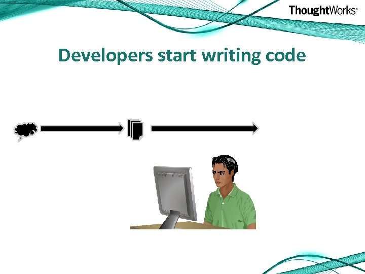 Developers start writing code 