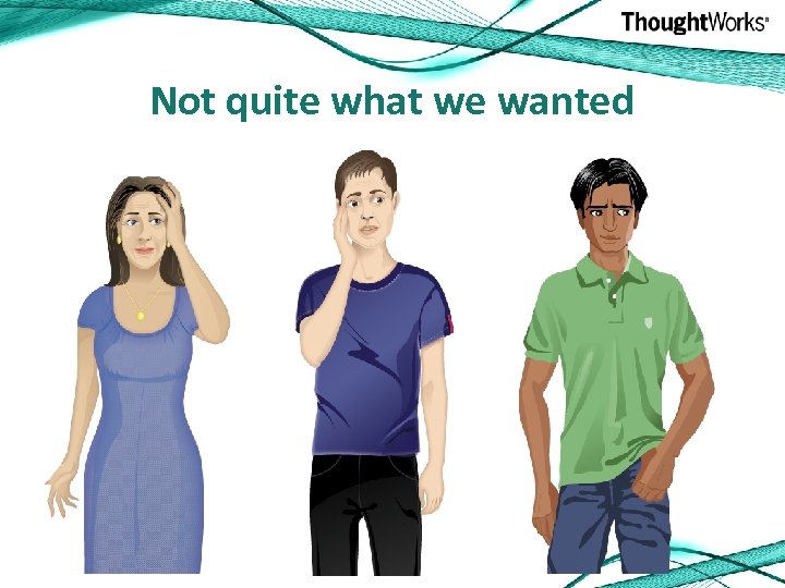 Not quite what we wanted 