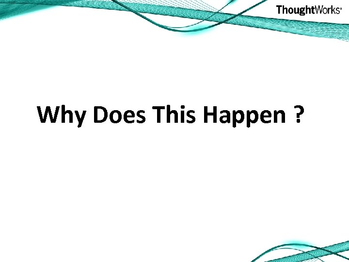 Why Does This Happen ? 