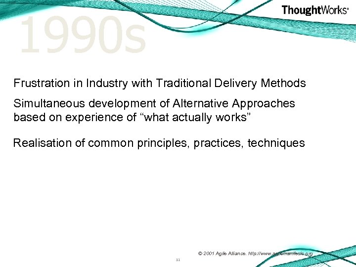 1990 s Frustration in Industry with Traditional Delivery Methods Simultaneous development of Alternative Approaches