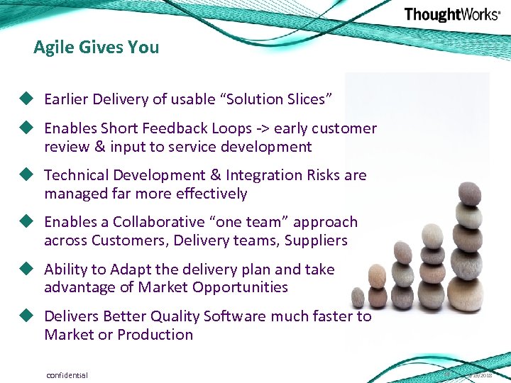 Agile Gives You u Earlier Delivery of usable “Solution Slices” u Enables Short Feedback