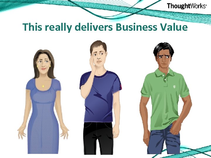 This really delivers Business Value 