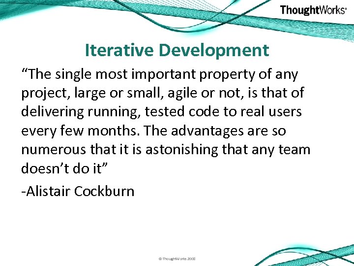 Iterative Development “The single most important property of any project, large or small, agile