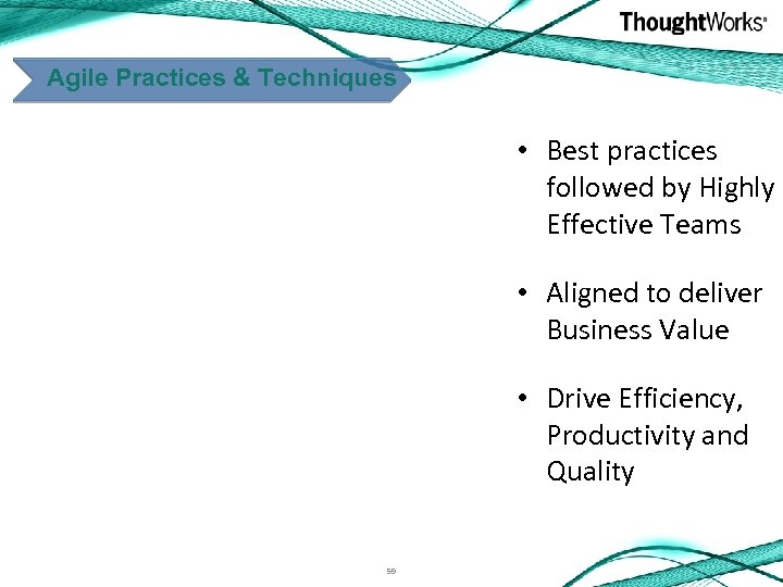 Agile Practices & Techniques • Best practices followed by Highly Effective Teams • Aligned