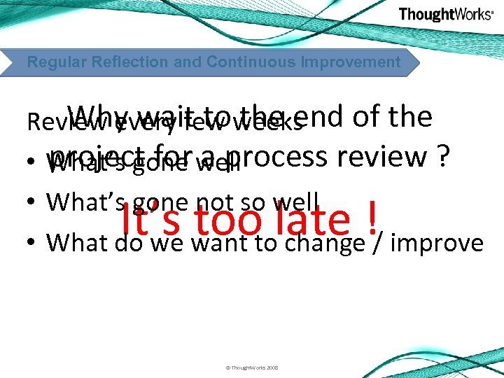 Regular Reflection and Continuous Improvement Why wait to the end of the Review every