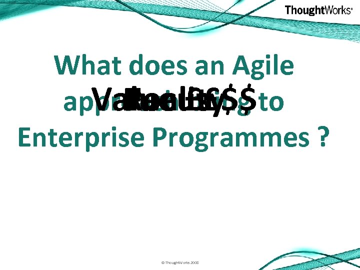 What does an Agile Value bring Reality Focus approach ££$$ to Enterprise Programmes ?