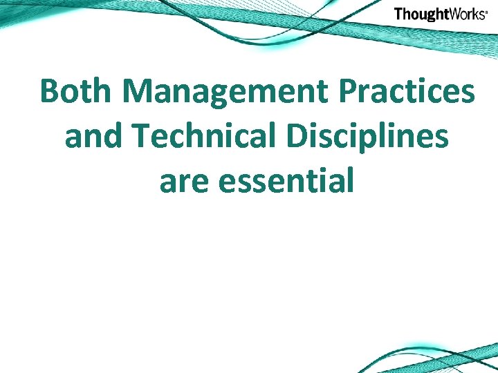 Both Management Practices and Technical Disciplines are essential 