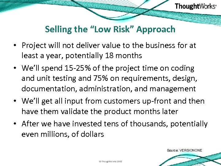 Selling the “Low Risk” Approach • Project will not deliver value to the business