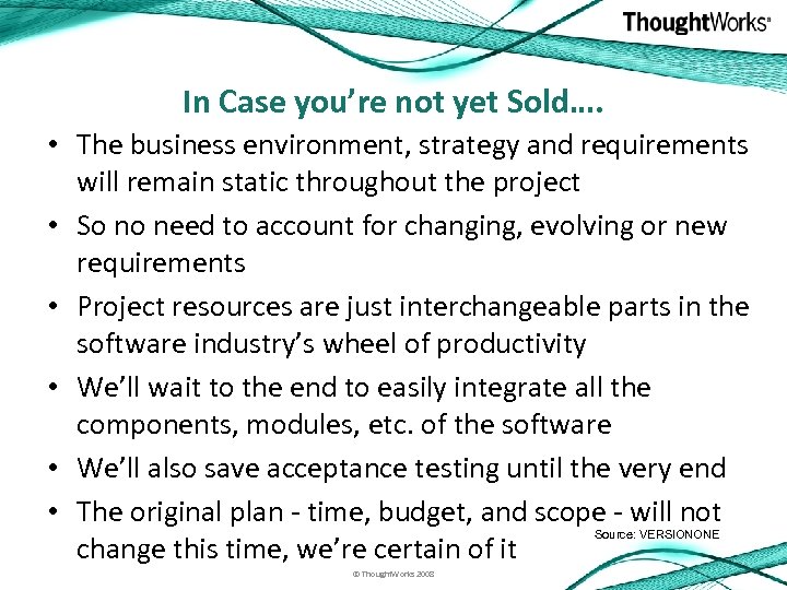 In Case you’re not yet Sold…. • The business environment, strategy and requirements will