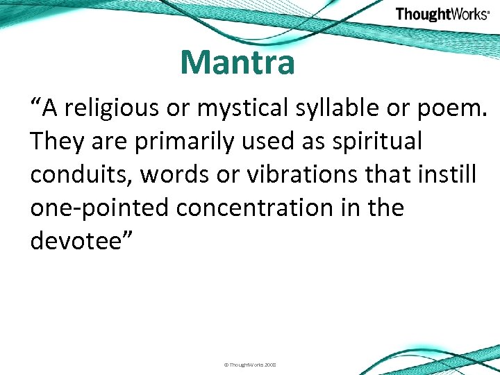 Mantra “A religious or mystical syllable or poem. They are primarily used as spiritual