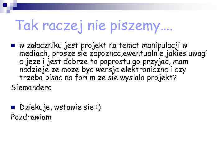 Tak raczej nie piszemy…. w załaczniku jest projekt na temat manipulacji w mediach, prosze