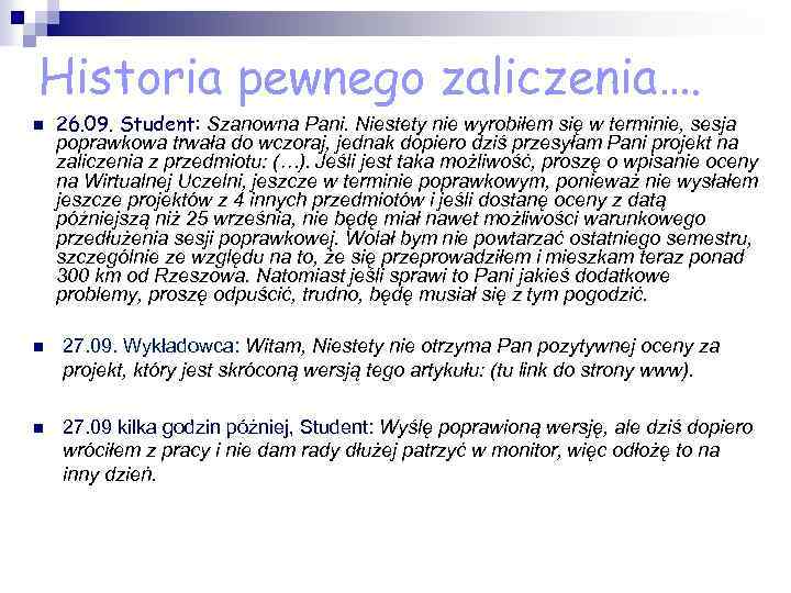 Historia pewnego zaliczenia…. n 26. 09. Student: Szanowna Pani. Niestety nie wyrobiłem się w