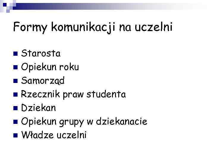 Formy komunikacji na uczelni Starosta n Opiekun roku n Samorząd n Rzecznik praw studenta