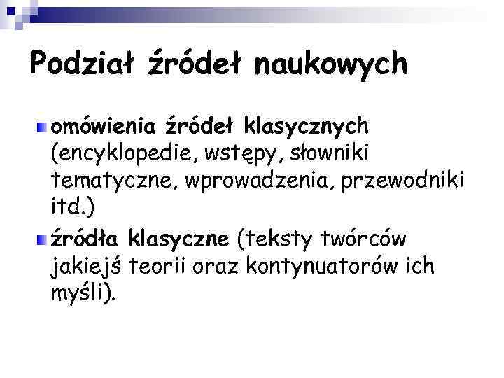 Podział źródeł naukowych omówienia źródeł klasycznych (encyklopedie, wstępy, słowniki tematyczne, wprowadzenia, przewodniki itd. )