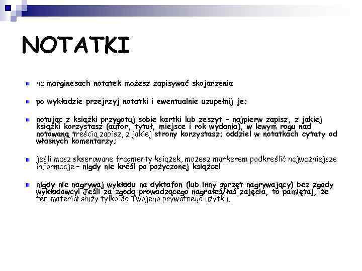 NOTATKI na marginesach notatek możesz zapisywać skojarzenia po wykładzie przejrzyj notatki i ewentualnie uzupełnij