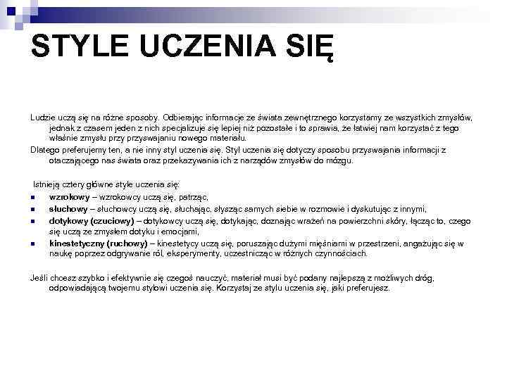 STYLE UCZENIA SIĘ Ludzie uczą się na różne sposoby. Odbierając informacje ze świata zewnętrznego