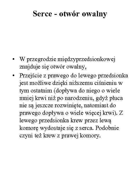 Serce - otwór owalny • W przegrodzie międzyprzedsionkowej znajduje się otwór owalny, • Przejście