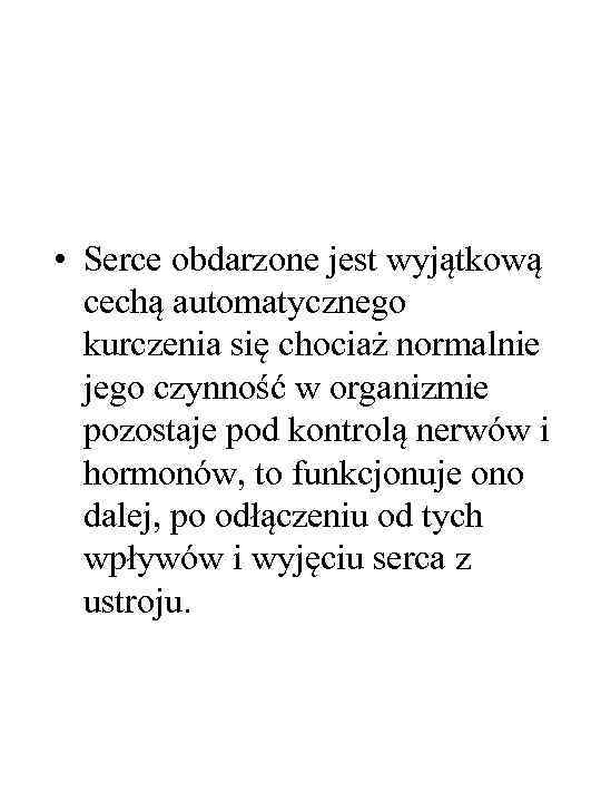  • Serce obdarzone jest wyjątkową cechą automatycznego kurczenia się chociaż normalnie jego czynność